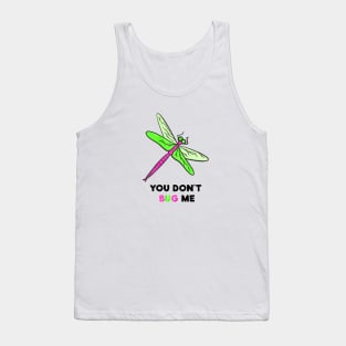 You Don't Bug Me Tank Top